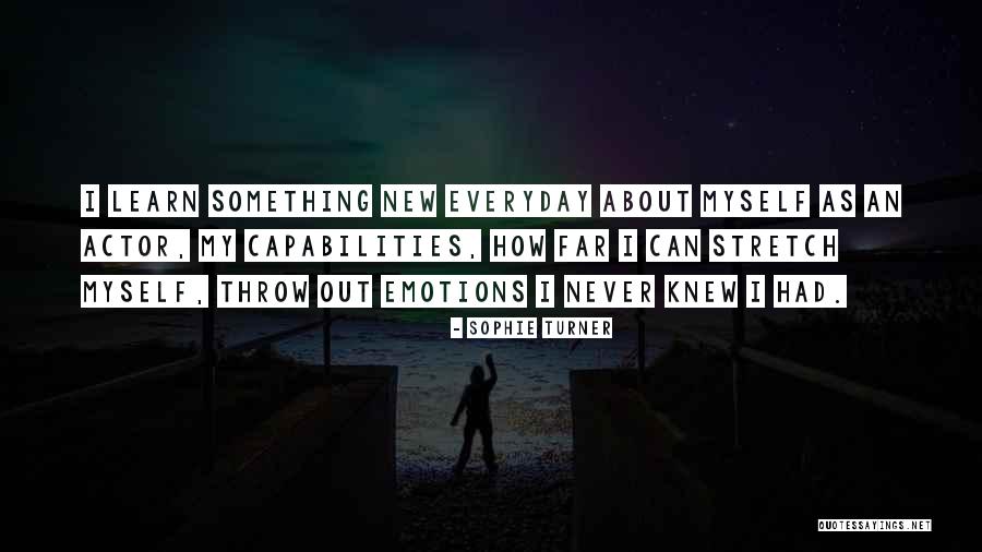 Everyday You Learn Something New Quotes By Sophie Turner Everyday You Learn Something New Quotes By Sophie Turner