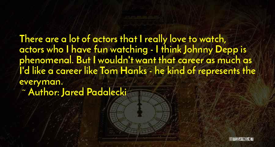 Everyman Love Quotes By Jared Padalecki