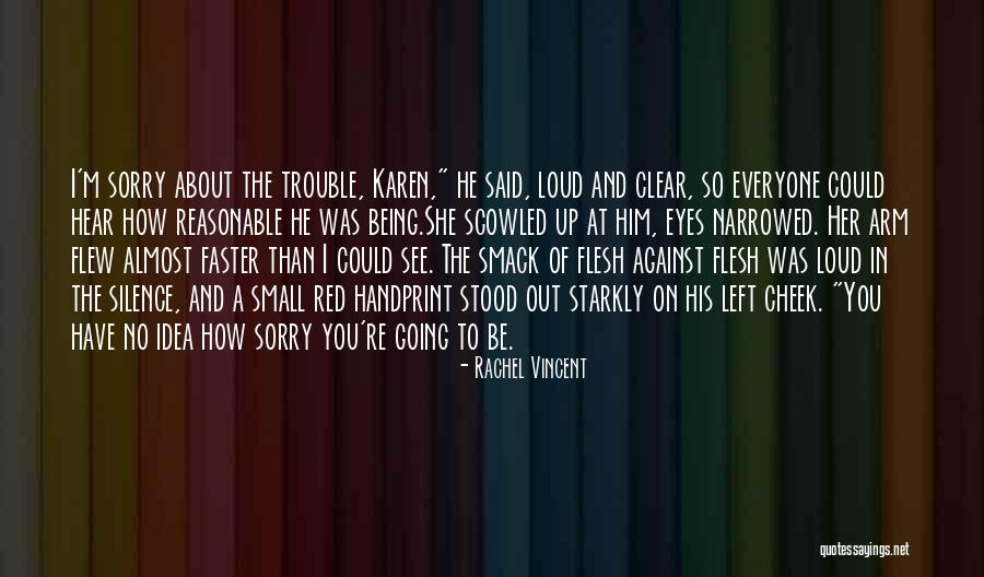 Everyone Being Against You Quotes By Rachel Vincent Everyone Being Against You Quotes By Rachel Vincent