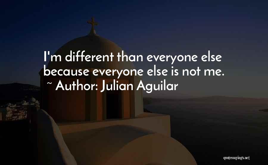 Everyone Being Different Quotes By Julian Aguilar