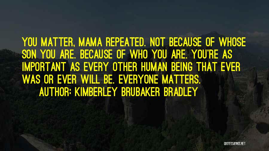 Everyone Being Important Quotes By Kimberley Brubaker Bradley