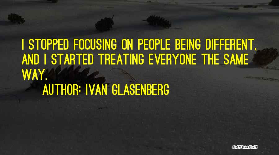 Everyone Being The Same Quotes By Ivan Glasenberg