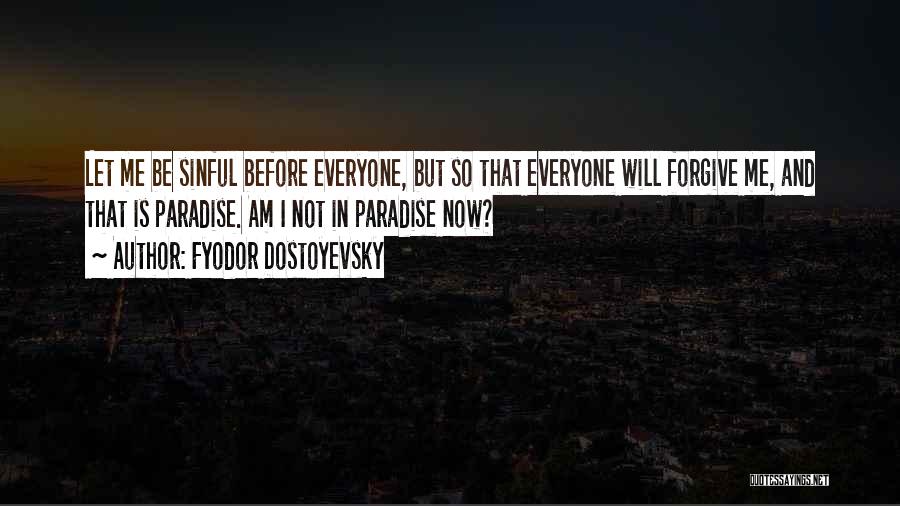 Everyone But Me Quotes By Fyodor Dostoyevsky