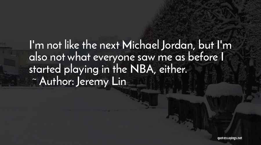 Everyone But Me Quotes By Jeremy Lin