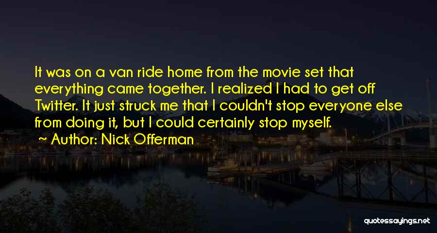 Everyone But Me Quotes By Nick Offerman