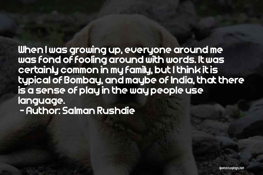 Everyone But Me Quotes By Salman Rushdie