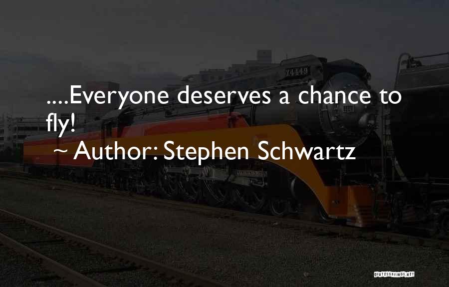 Everyone Deserves A Chance Quotes By Stephen Schwartz