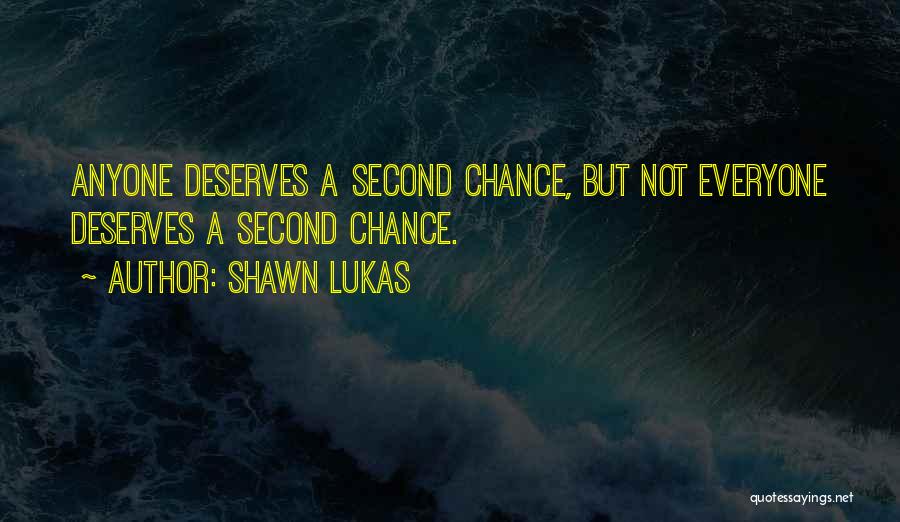 Everyone Deserves Chance Quotes By Shawn Lukas