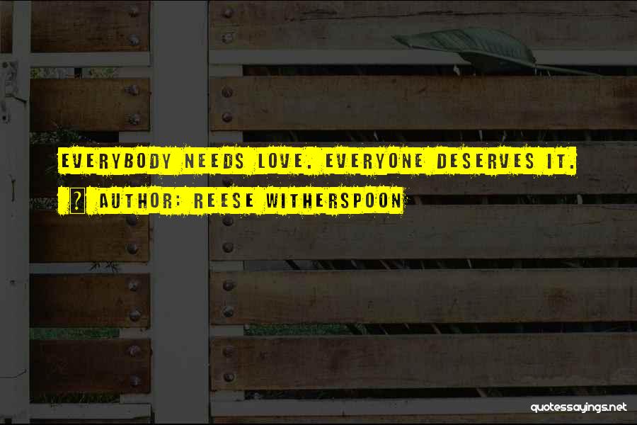 Everyone Deserves Love Quotes By Reese Witherspoon