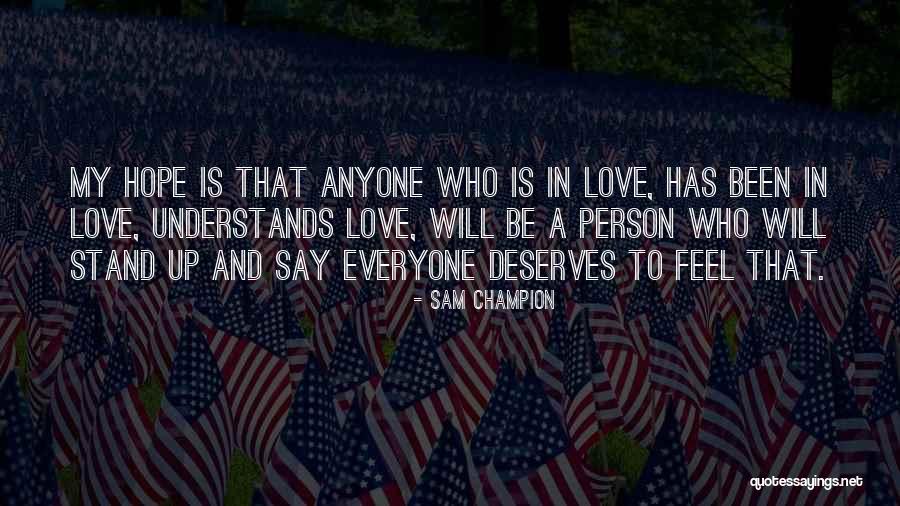 Everyone Deserves Love Quotes By Sam Champion Everyone Deserves Love Quotes By Sam Champion