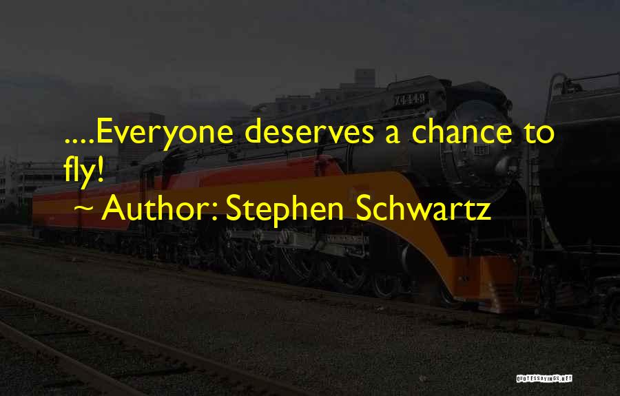 Everyone Deserves Quotes By Stephen Schwartz