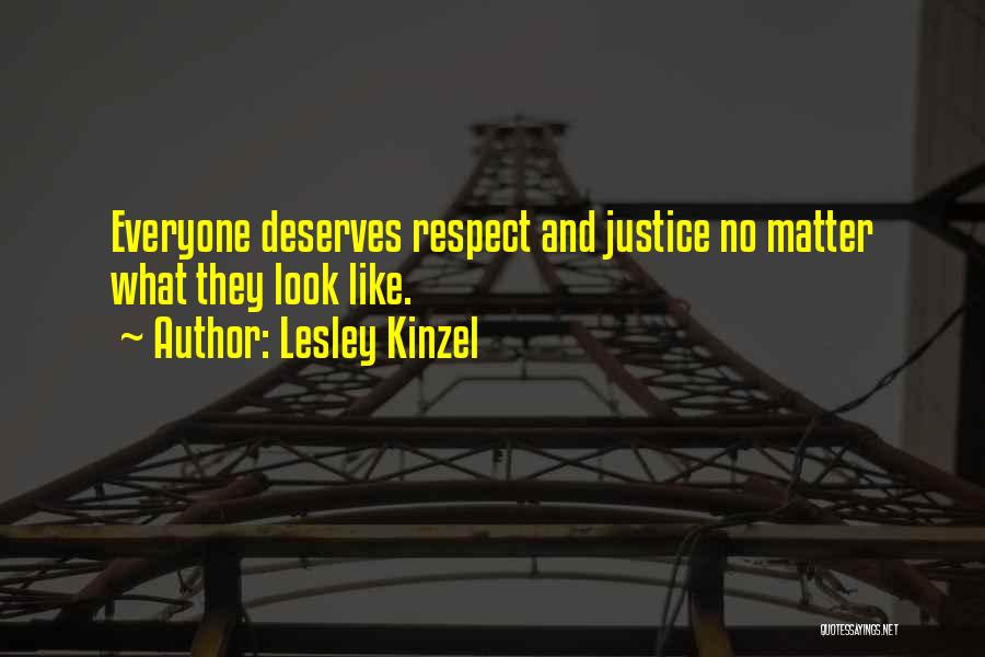 Everyone Deserves Respect Quotes By Lesley Kinzel