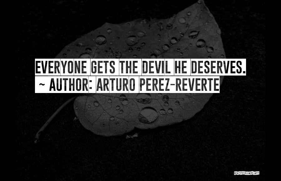 Everyone Deserves Someone Quotes By Arturo Perez-Reverte