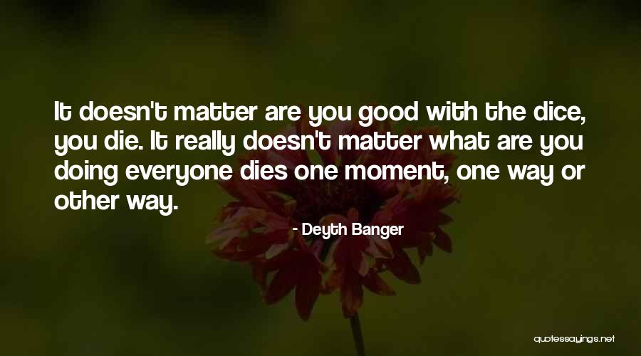 Everyone Dies Quotes By Deyth Banger