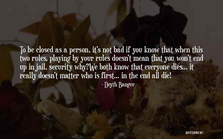 Everyone Dies Quotes By Deyth Banger