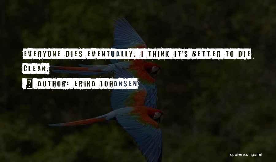 Everyone Dies Quotes By Erika Johansen
