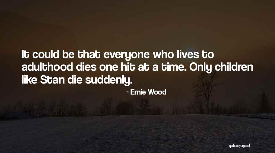 Everyone Dies Quotes By Ernie Wood