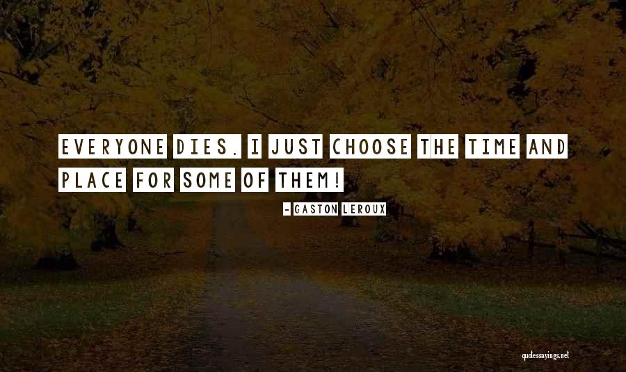 Everyone Dies Quotes By Gaston Leroux