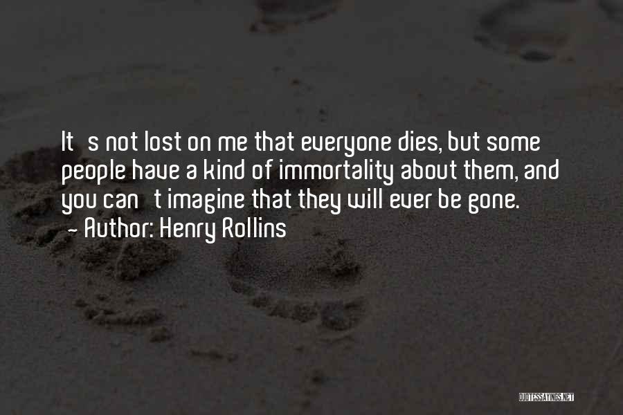 Everyone Dies Quotes By Henry Rollins