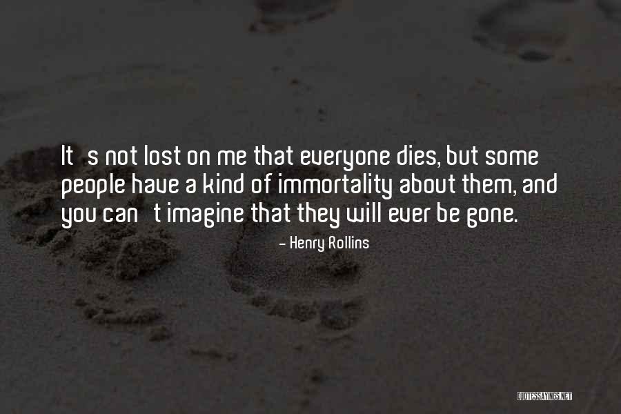 Everyone Dies Quotes By Henry Rollins