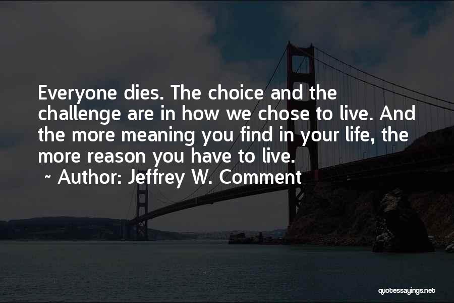 Everyone Dies Quotes By Jeffrey W. Comment