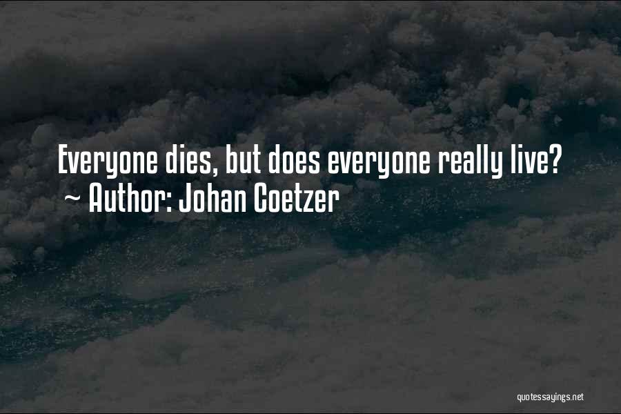 Everyone Dies Quotes By Johan Coetzer