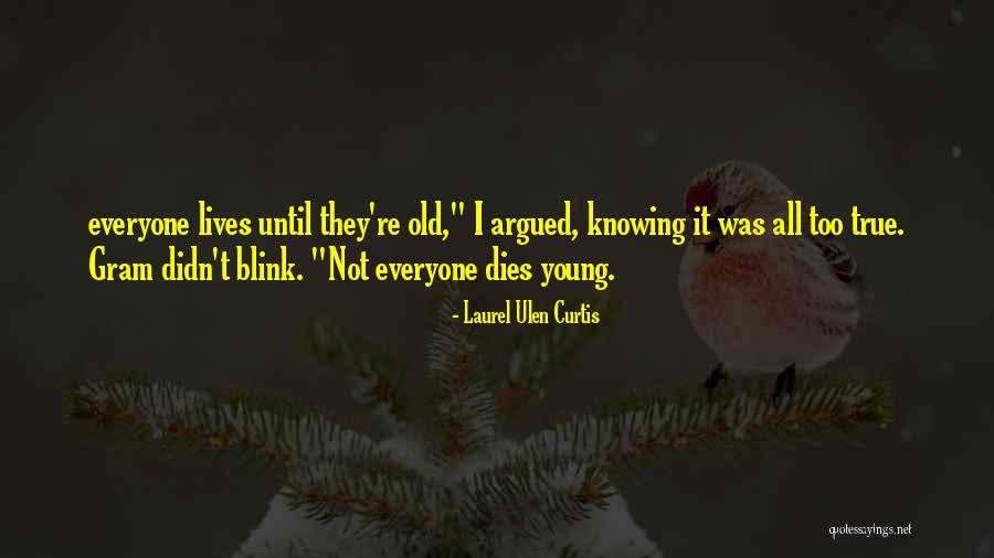 Everyone Dies Quotes By Laurel Ulen Curtis