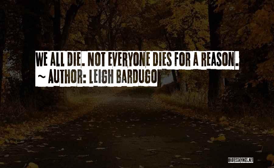 Everyone Dies Quotes By Leigh Bardugo