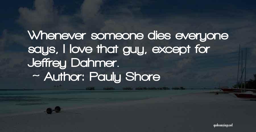 Everyone Dies Quotes By Pauly Shore