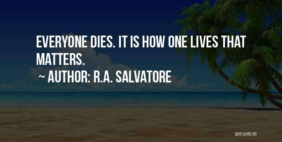 Everyone Dies Quotes By R.A. Salvatore