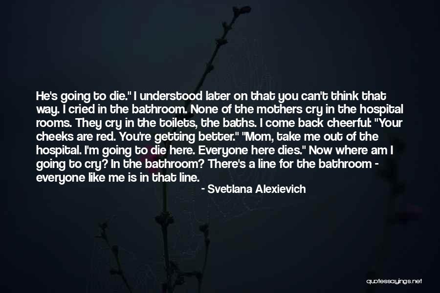 Everyone Dies Quotes By Svetlana Alexievich