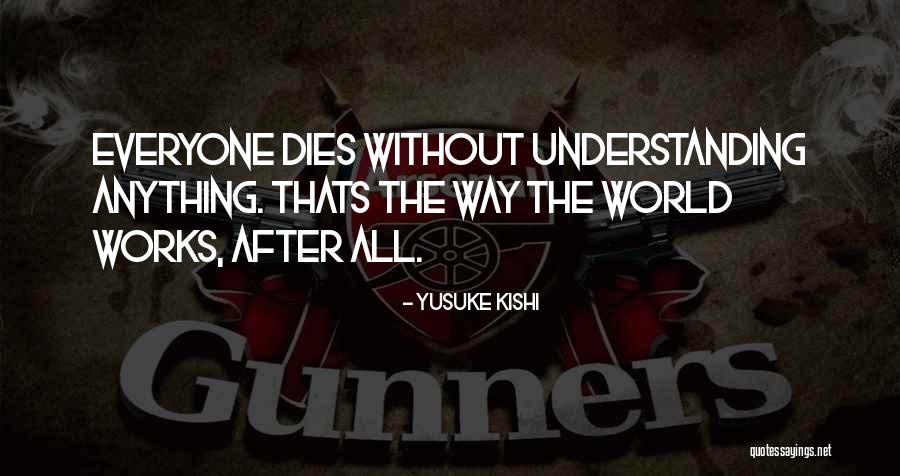 Everyone Dies Quotes By Yusuke Kishi