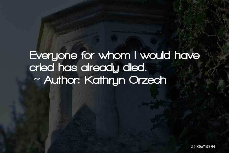 Everyone Dying Quotes By Kathryn Orzech