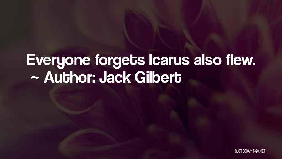 Everyone Forgets Quotes By Jack Gilbert