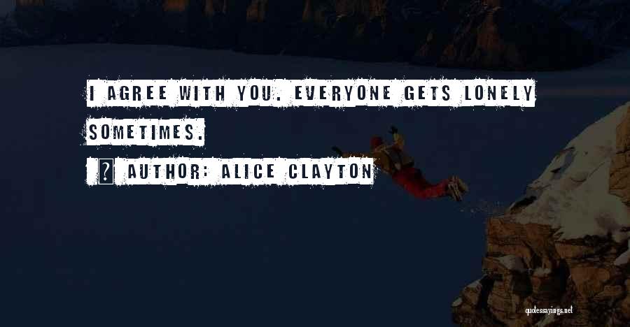 Everyone Gets Lonely Quotes By Alice Clayton