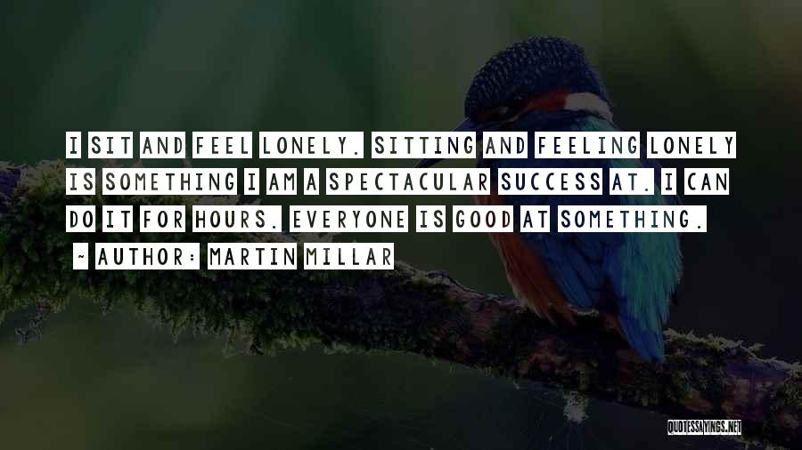 Everyone Gets Lonely Quotes By Martin Millar