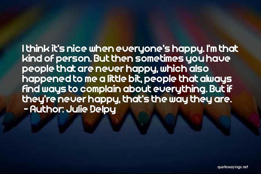 Everyone Happy But Me Quotes By Julie Delpy