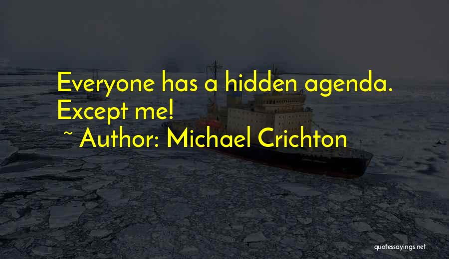 Everyone Has A Hidden Agenda Quotes By Michael Crichton