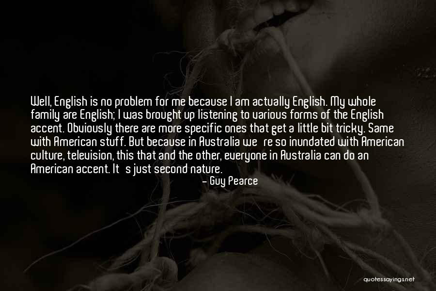 Everyone Has A Problem With You Quotes By Guy Pearce Everyone Has A Problem With You Quotes By Guy Pearce