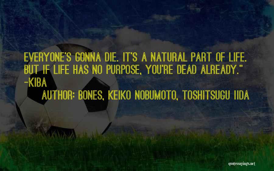 Everyone Has A Purpose In Life Quotes By BONES, Keiko Nobumoto, Toshitsugu Iida
