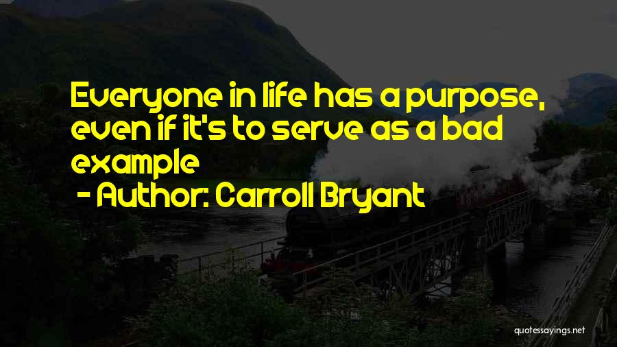 Everyone Has A Purpose In Life Quotes By Carroll Bryant