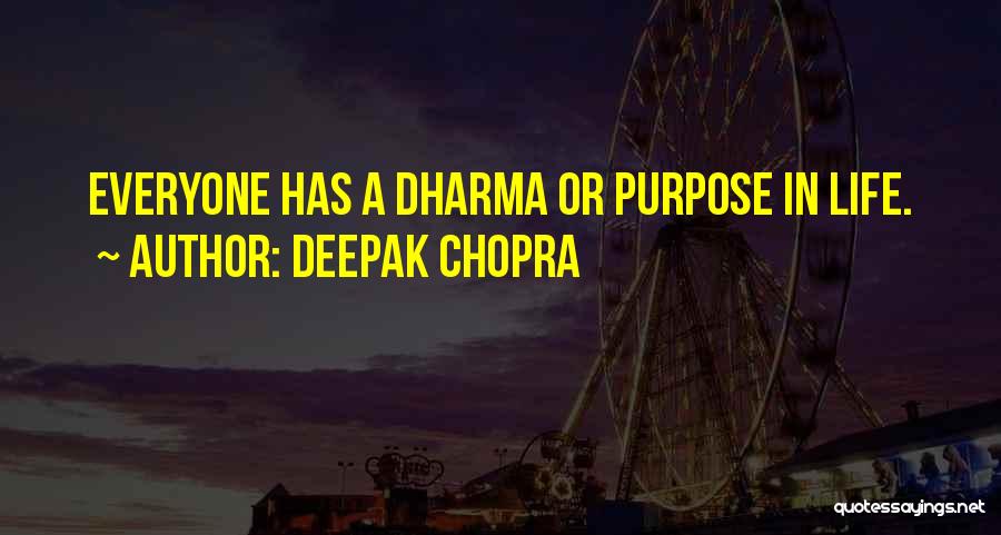 Everyone Has A Purpose In Life Quotes By Deepak Chopra