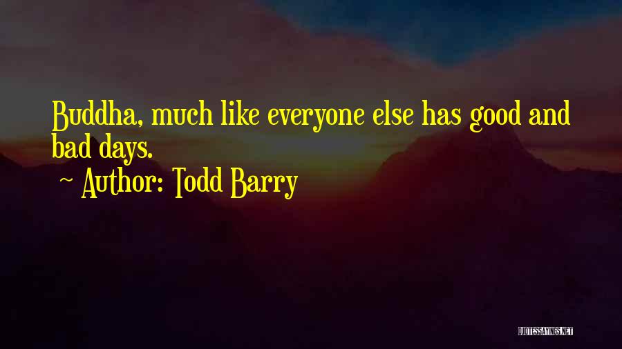 Everyone Has Bad Days Quotes By Todd Barry