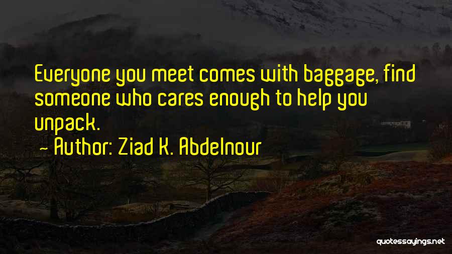 Everyone Has Baggage Quotes By Ziad K. Abdelnour