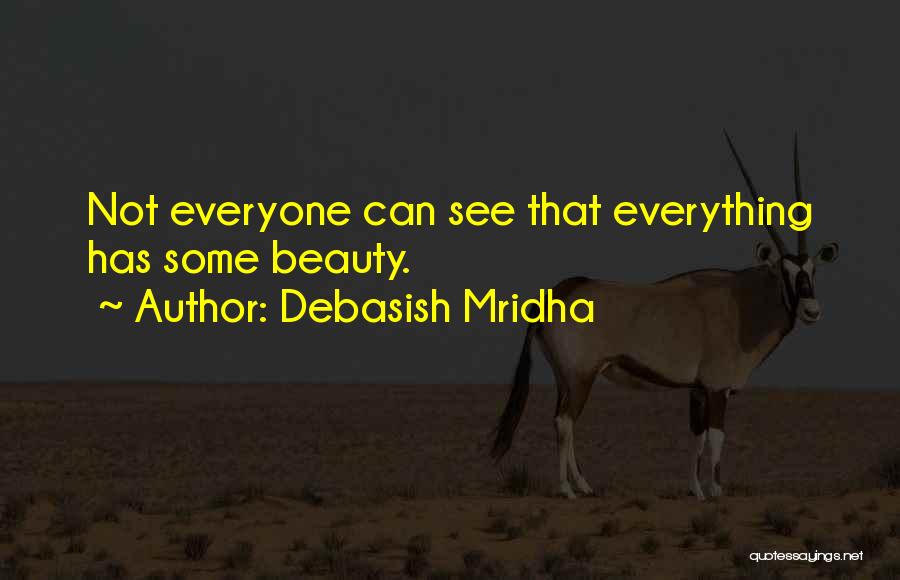 Everyone Has Beauty Quotes By Debasish Mridha