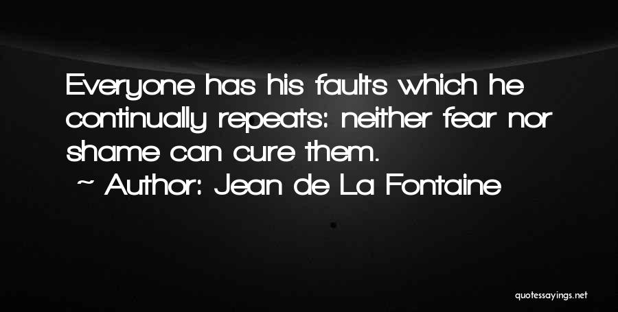 Everyone Has Faults Quotes By Jean De La Fontaine