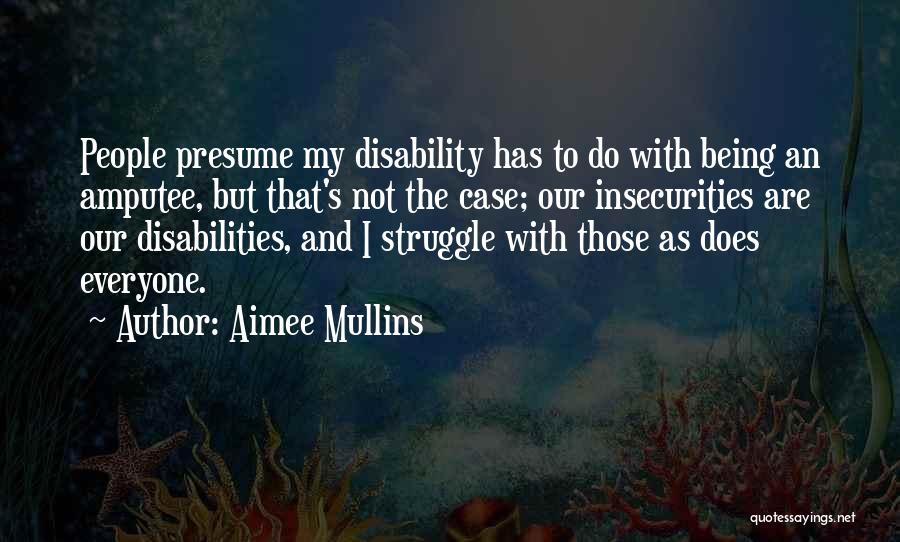 Everyone Has Insecurities Quotes By Aimee Mullins