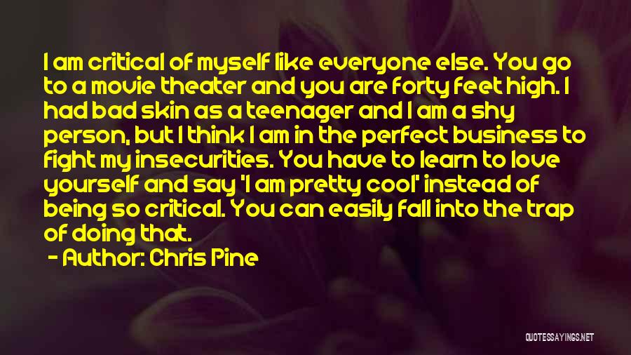 Everyone Has Insecurities Quotes By Chris Pine