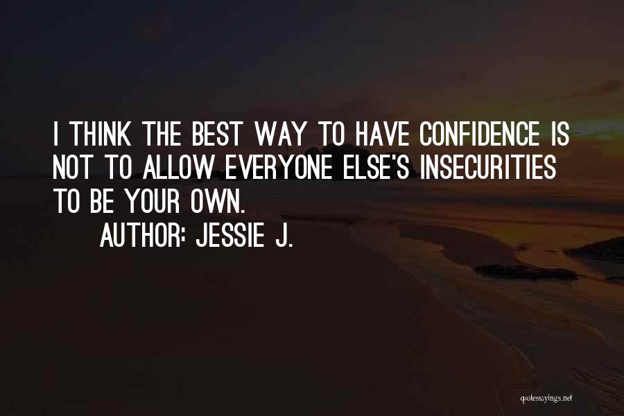 Everyone Has Insecurities Quotes By Jessie J.