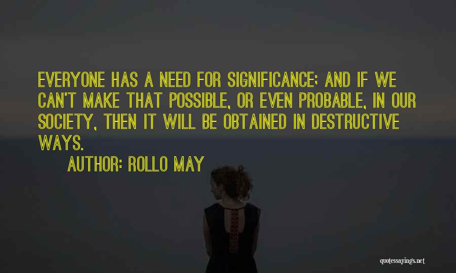 Everyone Has Needs Quotes By Rollo May